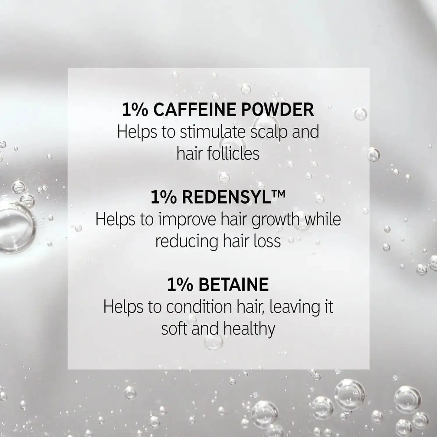 Ingredients of The INKEY List Caffeine Treatment: 1% Caffeine Powder, 1% Redensyl™, 1% Betaine for healthier hair.