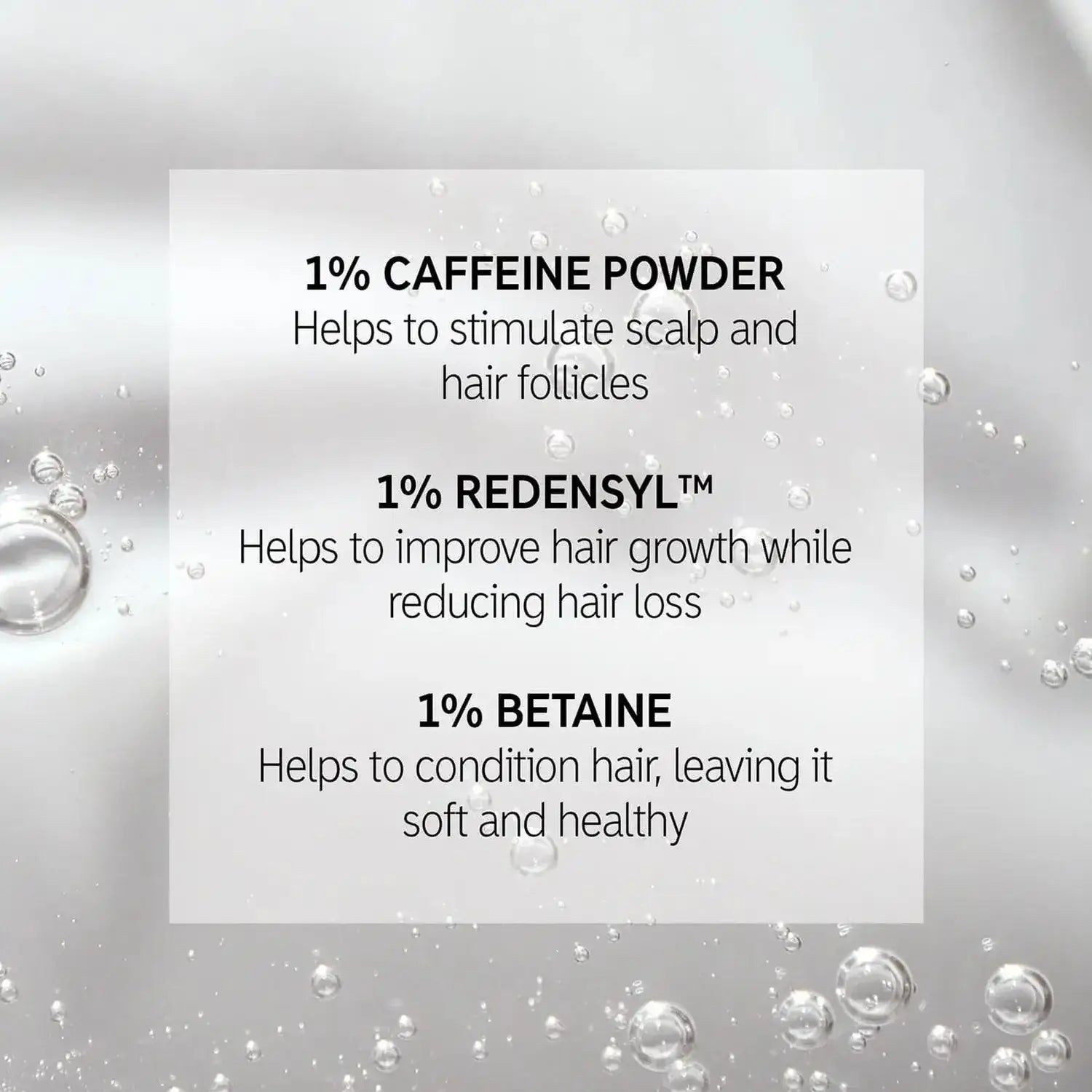Ingredients of The INKEY List Caffeine Treatment: 1% Caffeine Powder, 1% Redensyl™, 1% Betaine for healthier hair.